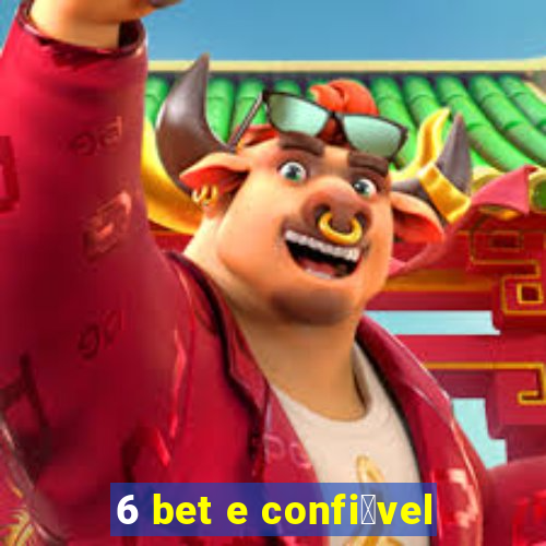 6 bet e confi谩vel